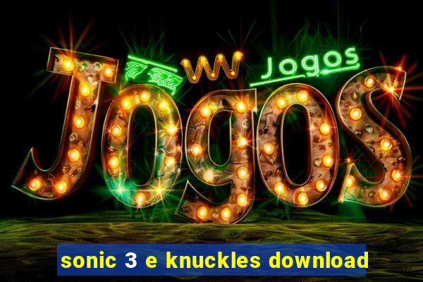 sonic 3 e knuckles download